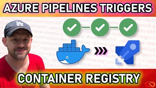 Azure Pipelines Triggers: Container Registry - DEFINITIVE guide with examples