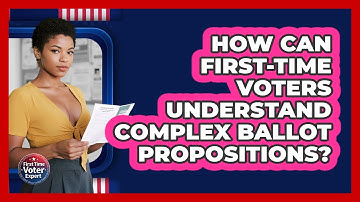 How Can First-time Voters Understand Complex Ballot Propositions? - First Time Voter Expert