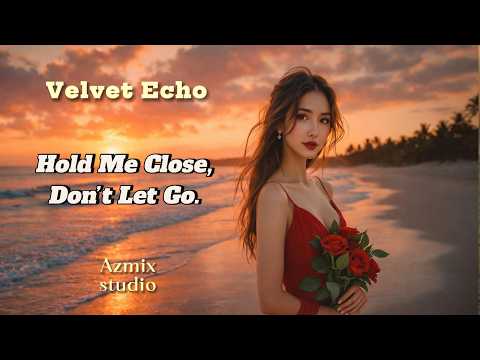 Hold Me Close Don T Let Go Velvet Echo Original Mix Newmusic Retro 