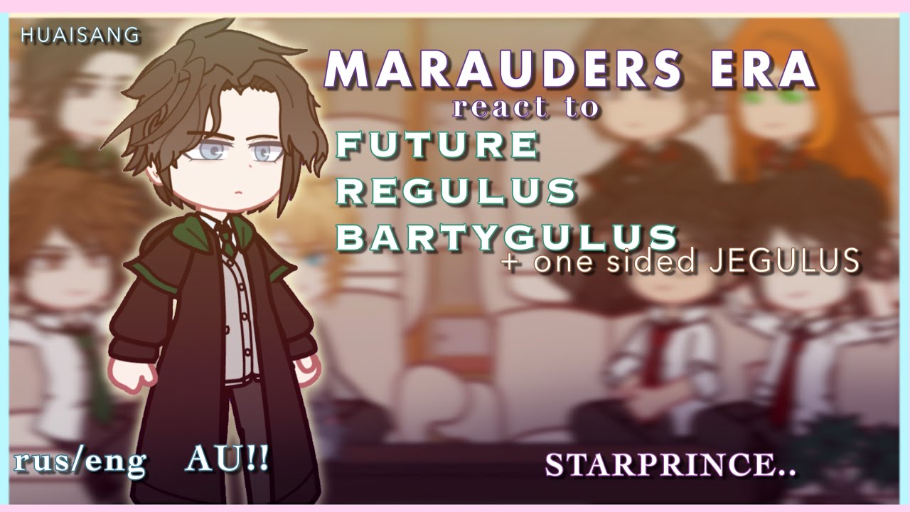 Marauders Era react to Future Regulus Black and Bartygulus +one sided JEGULUS | rus/eng | AU!!!