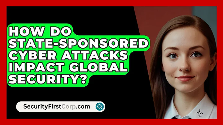 How Do State-Sponsored Cyber Attacks Impact Global Security? | SecurityFirstCorp News