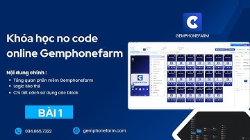 Khóa học No code Gemphonefarm Bài 1 - Tổng quan , logic và chi tiết block