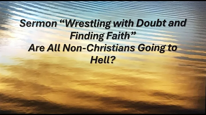 " Wrestling with Doubt and Finding Faith" Are All Non-Christians Going to Hell?          Live Stream