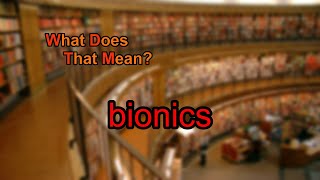 What does bionics mean