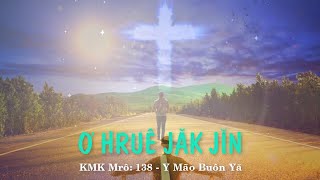 Klei mmuñ | Ơ HRUÊ JĂK JǏN (KMK mrô 138) | Y Mão Buôn Yă