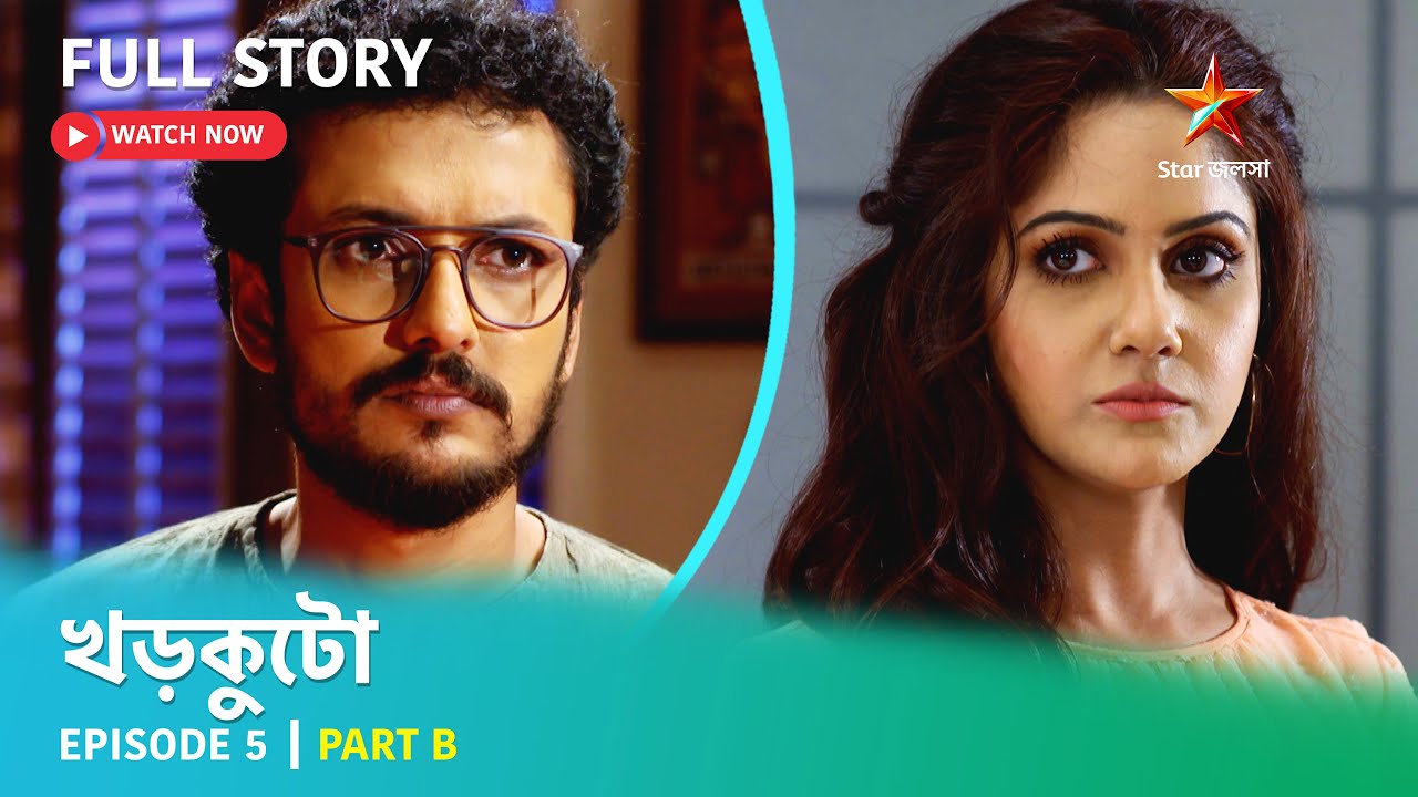 খড়কুটো | Episode 5 | Part B