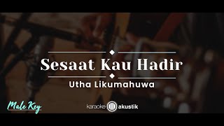 Sesaat Kau Hadir – Utha Likumahuwa (KARAOKE AKUSTIK - MALE KEY)