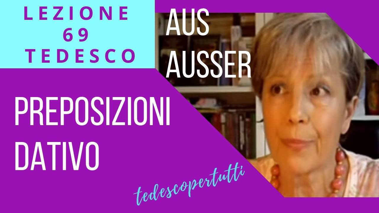69 TEDESCO - AUS e AUßER - Preposizioni Dativo