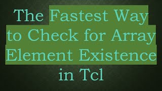 The Fastest Way to Check for Array Element Existence in Tcl