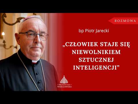 Bishop Piotr Jarecki: "Man is becoming a slave to artificial intelligence"