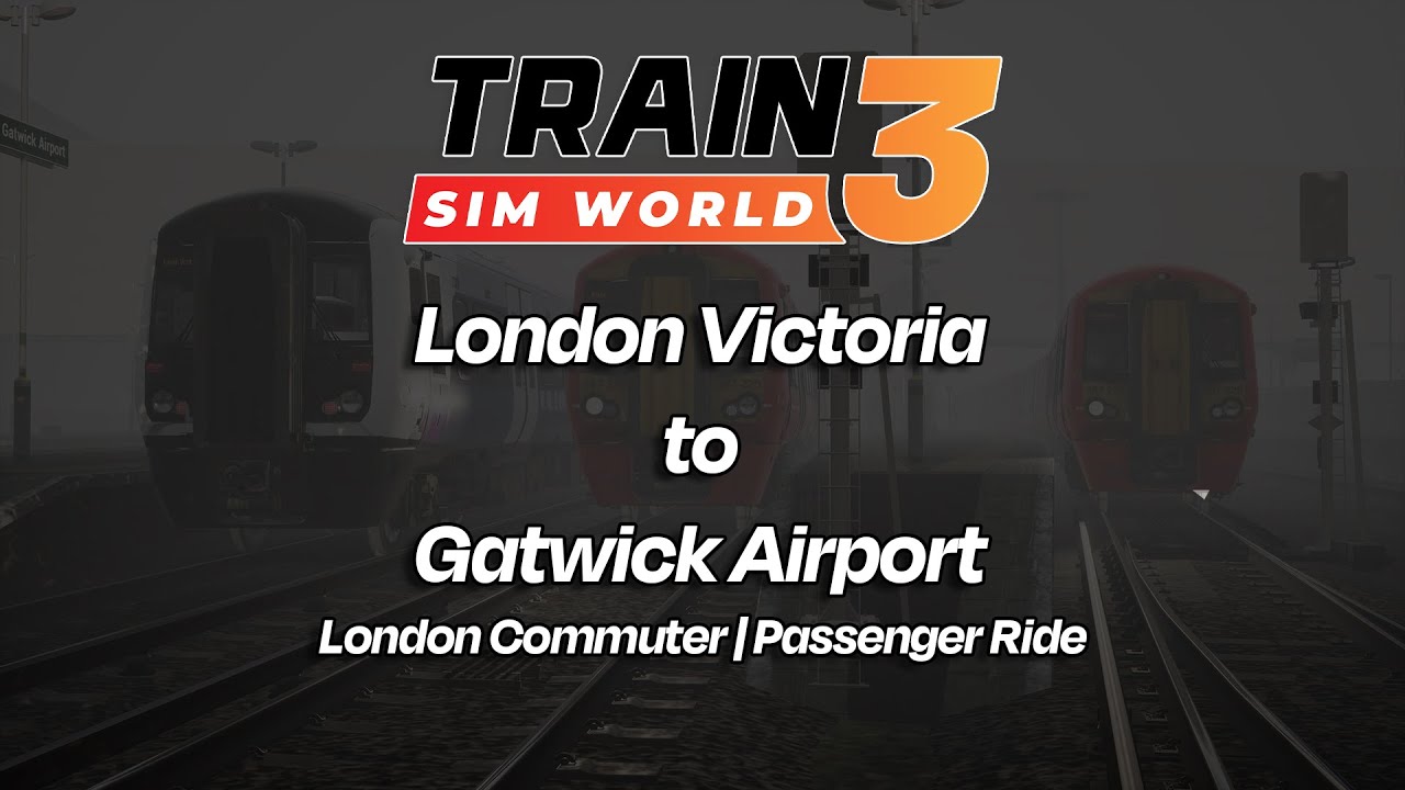 London Victoria To Gatwick Airport Train Sim World 3 Passenger Rides london-victoria-to-gatwick-airport-train-sim-world-3-passenger-rides