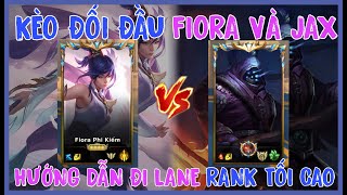 HƯỚNG DẪN CHUYÊN SÂU KÈO ĐẤU : FIORA VS JAX Ở BẬC RANK CAO | TỐC CHIẾN |