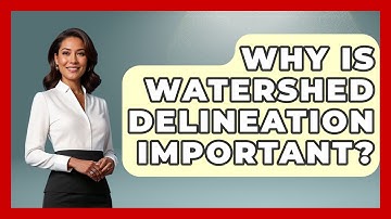 Why Is Watershed Delineation Important? - The Geography Atlas