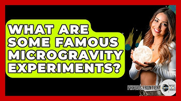What Are Some Famous Microgravity Experiments? - Physics Frontier