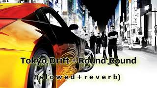 Round Round The Fast The Furious Tokyo Drift Soundtrack (s l o w e d + r e v e r b)