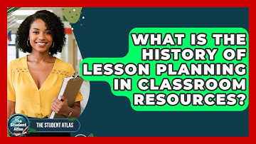 What Is The History Of Lesson Planning In Classroom Resources? - The Student Atlas