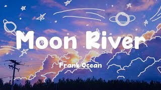 Moon River - Frank Ocean (Lyrics)