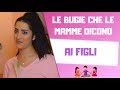 LE BUGIE CHE LE MAMME DICONO AI FIGLI 🤥🤫