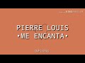 Pierre Louis - Me Encanta (con letra)