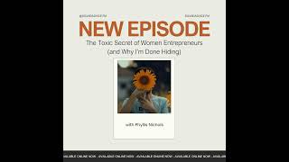 The Toxic Secret of Women Entrepreneurs (and Why I’m Done Hiding) EP 1