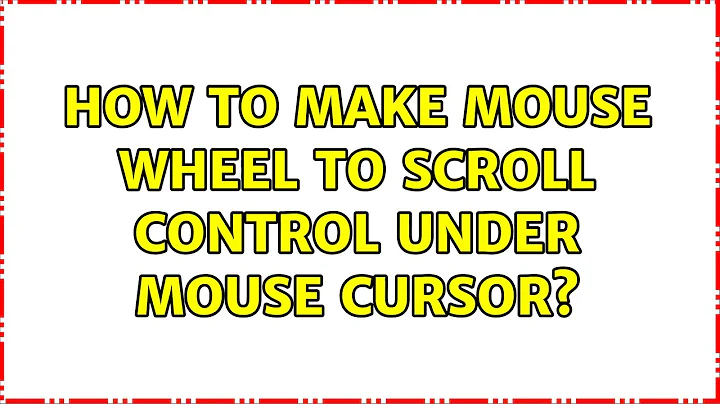How to make mouse wheel to scroll control under mouse cursor? (3 Solutions!!)