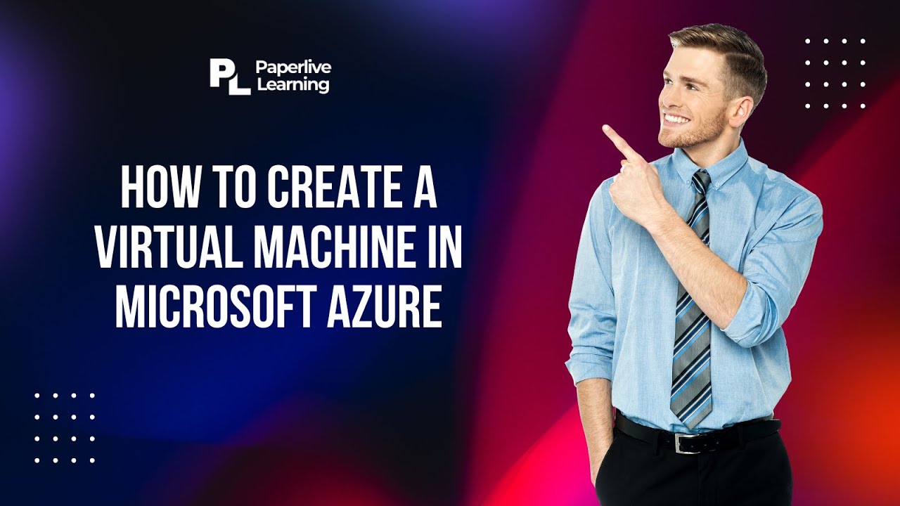 How to Create a Virtual Machine in Microsoft Azure | Step-by-Step ...