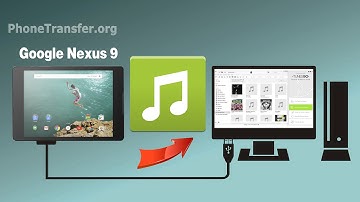 How to Copy Music from Google Nexus 9 to Computer, Export Nexus 9 Songs to PC