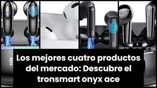 TRONSMART ONYX ACE: Los mejores cuatro productos del mercado: Descubre el tronsmart onyx ace 🔥