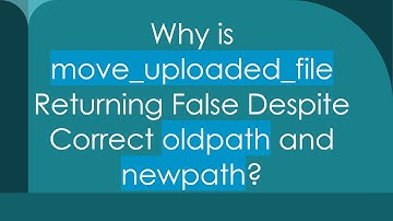 Why is move_uploaded_file Returning False Despite Correct oldpath and newpath?