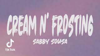 Sabby Sousa - Cream N' Frosting (Lyrics)