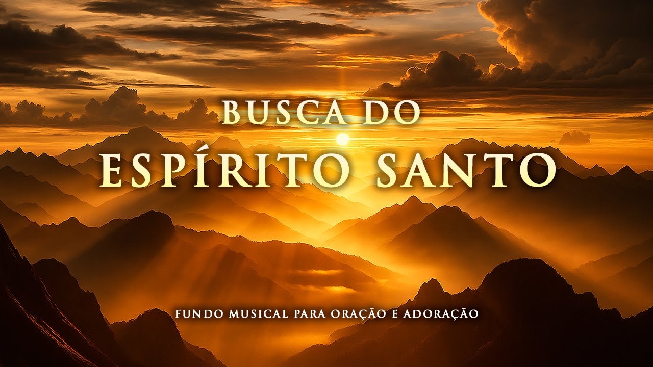 Fundo Musical para seu MOMENTO com o ESPÍRITO SANTO - Oração, Pregação, Meditação e Adoração