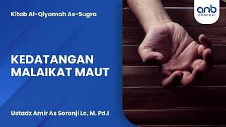 Kedatangan Malaikat Maut | Ustadz Amir As Soronji Lc, M. Pd.I