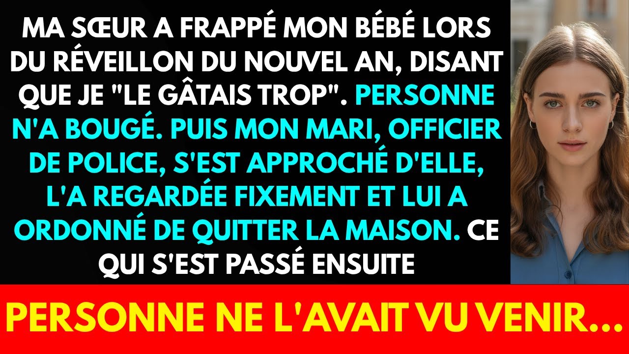 MA SŒUR A FRAPPÉ MON BÉBÉ LORS DU RÉVEILLON DU NOUVEL AN, DISANT QUE JE 