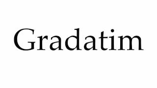 How To Pronounce Gradatim Youtube