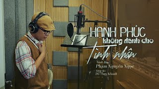 Hạnh Phúc Không Dành Cho Tình Nhân (Cover) - Phạm Nguyên Ngọc x Đỗ Thuỵ Khanh