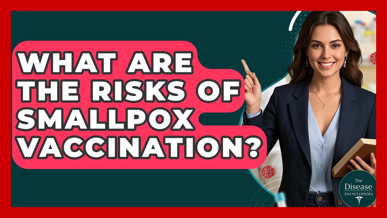 What Are The Risks Of Smallpox Vaccination? - The Disease Encyclopedia