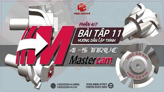 [hoccokhi] BT11M p4/7 Hướng dẫn lập trình PHAY cnc 4-5 TRỤC trên Mastercam
