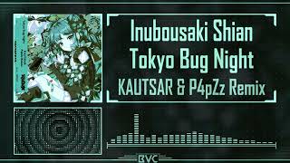 Tokyo Bug Night (KAUTSAR & P4pZz Remix) | Inubousaki Shian (feat. Moe Shop)
