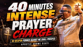40 MINUTES INTENSE PRAYER CHARGE || IGNITE YOUR PRAYER ALTAR || APOSTLE AROME OSAYI
