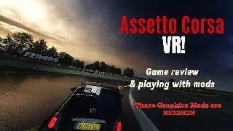 Assetto Corsa in VR! Playing with Graphics Mods and game Review