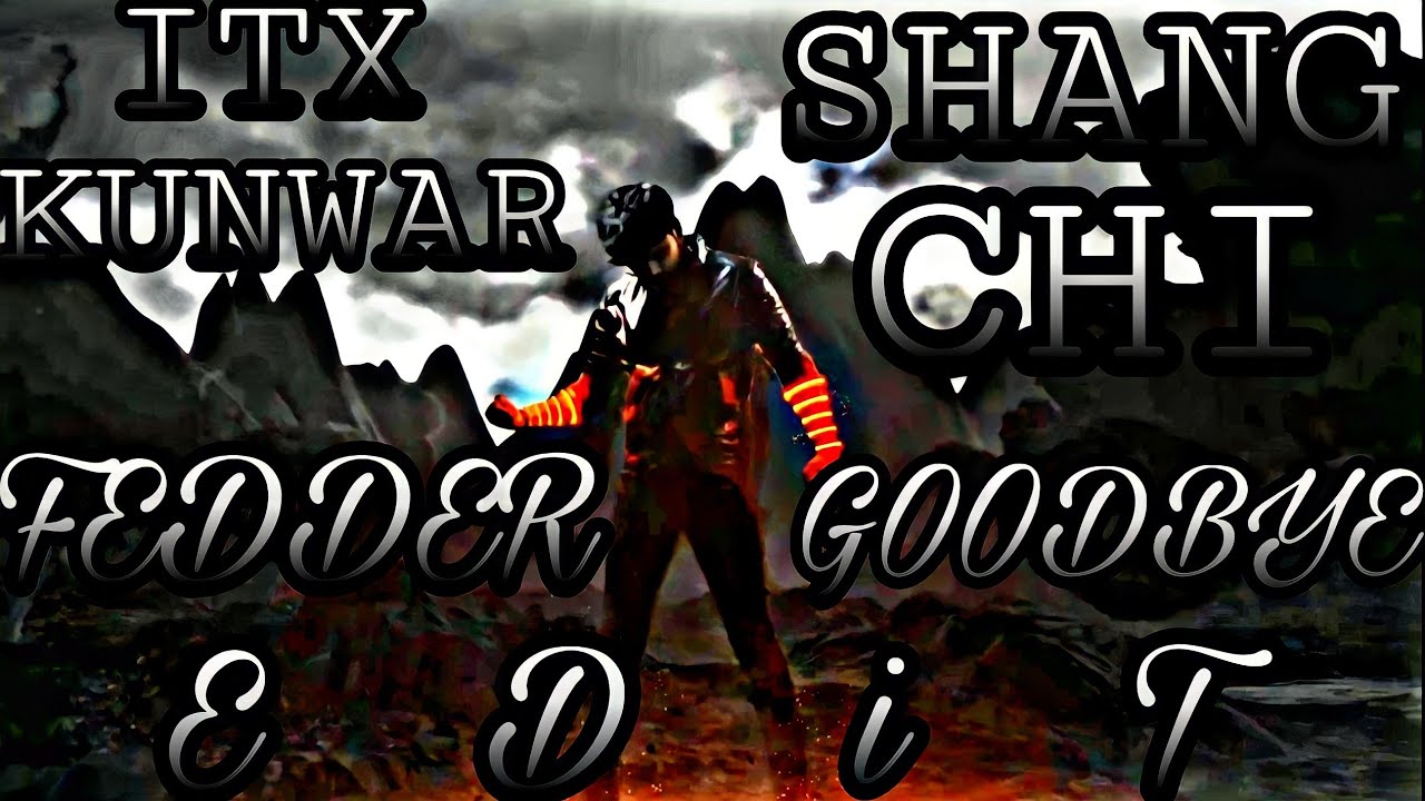 ITX KUNWAR 😈SHANG CHI 🔥GOODBYE FEDDER EDIT 💜 