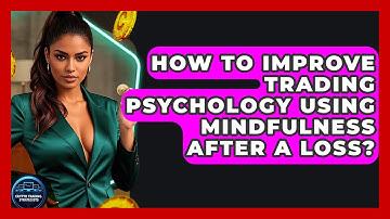 How To Improve Trading Psychology Using Mindfulness After A Loss? - Crypto Trading Strategists