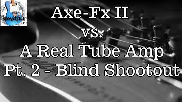Axe-Fx II vs. A Real Tube Amp Pt. 2 | Fender Bandmaster Reverb | Blind Shootout