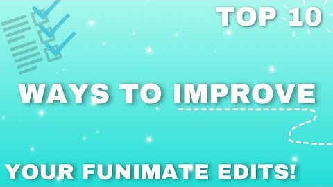 Top 10 Ways to Improve Your Funimate Edits