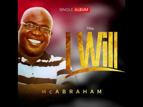 Mcabraham I Will Youtube Official facebook page of gospel music artist rev. mcabraham i will