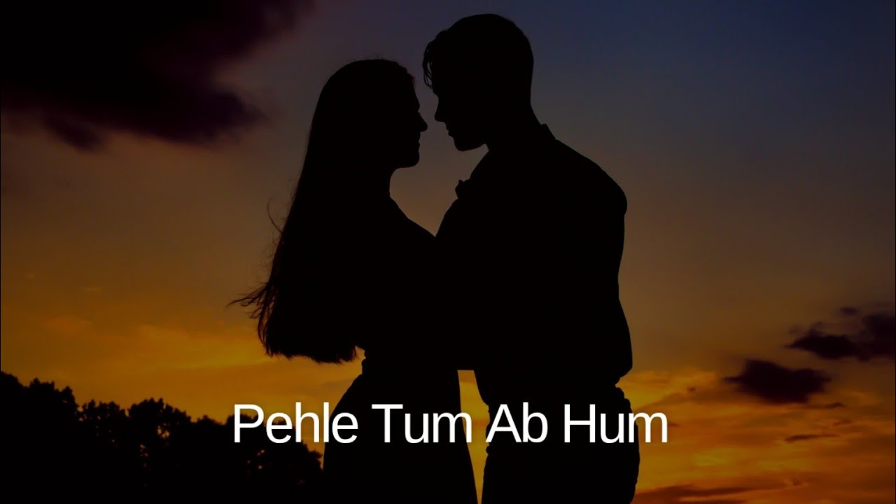Pehle Tum Ab Hum – Husband Wife Understanding Song | Hindi Love Song