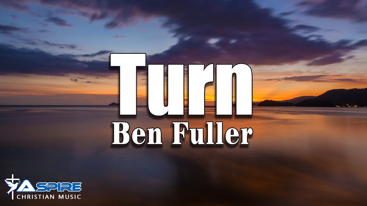 Turn ben fuller lyric video youtube