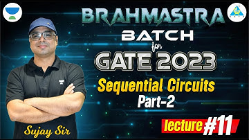 BRAHMASTRA Batch For GATE 2023 || Sequential circuits part 02 || Lecture 11 || Sujay Jasuja Sir
