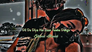 Dil De Diya Hai Jaan Tumhe Denge (Slowed+Reverb) | Heart❤ Touching Sad 🥀Song😥