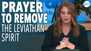 Prayer To Remove The Leviathan Spirit // Katie Souza